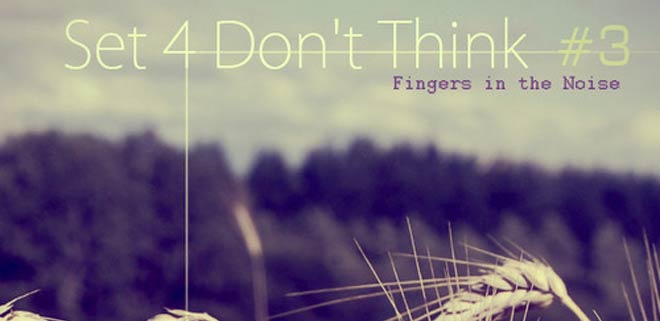 [Mix] Fingers In The Noise – Set 4 don’t think #3 (Deep In Dub Podcast 057)