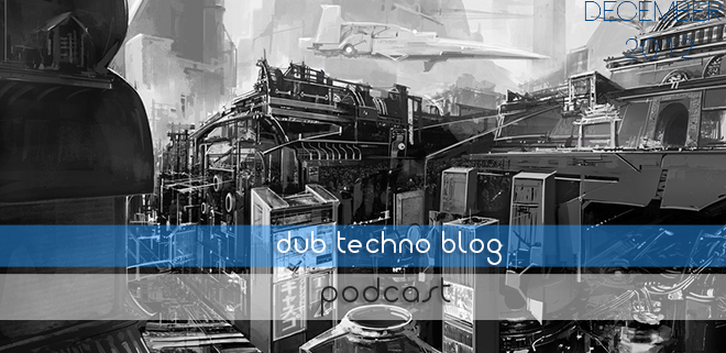Dub Techno Blog Podcast 006 – Showcasing the finest deep electronic music each month