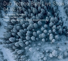 Dub Techno Blog Live Show 119 – 04.02.18