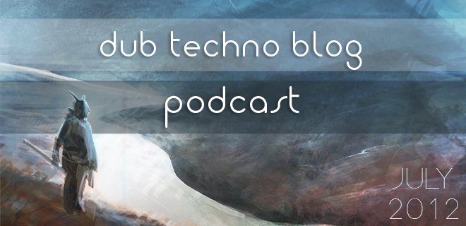 Dub Techno Blog Podcast 002 – Showcasing the finest deep electronic music each month