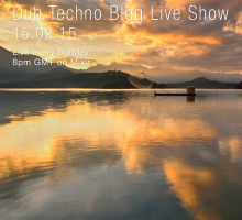 Dub Techno Blog Live Show 031 – Mixlr – 15.02.15