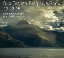 Dub Techno Blog Live Show 032 – Mixlr – 22.02.15
