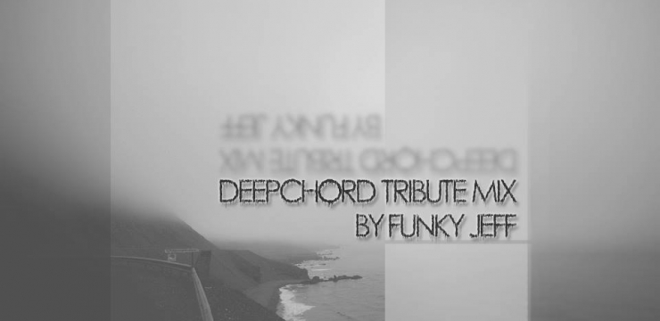 FunkyJeff – DeepChord Tribute Mix