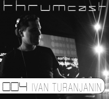 [Mix] Thrumcast 004 – Ivan Turanjanin